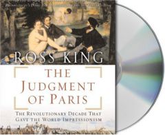 The Judgment of Paris: Manet, Meissonier and the Birth of Impressionism by Ross King Paperback Book