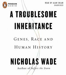 A Troublesome Inheritance: Genes, Race, and Human History by Nicholas Wade Paperback Book