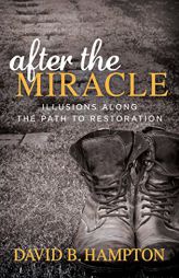 After the Miracle: Illusions Along the Path to Restoration by David B. Hampton Paperback Book
