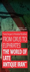 From Oxus to Euphrates: The World of Late Antique Iran (Ancient Iran Series) (Volume 1) by Touraj Daryaee Paperback Book