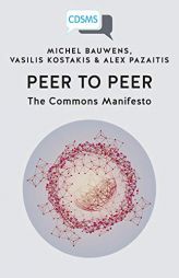 Peer to Peer: The Commons Manifesto by Michel Bauwens Paperback Book