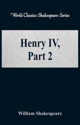 Henry IV, Part 2 (World Classics Shakespeare Series) by William Shakespeare Paperback Book