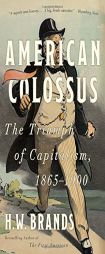 American Colossus: The Triumph of Capitalism, 1865-1900 by H. W. Brands Paperback Book