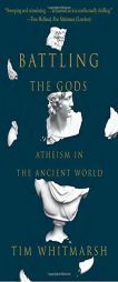 Battling the Gods: Atheism in the Ancient World by Tim Whitmarsh Paperback Book