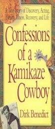Confessions of a Kamikaze Cowboy: A True Story of Discovery, Acting, Health, Illness, Recovery And Life by Dirk Benedict Paperback Book