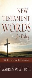 New Testament Words for Today: 100 Devotional Reflections by Warren W. Wiersbe Paperback Book