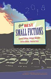 The Best Small Fictions 2018 by Aimee Bender Paperback Book