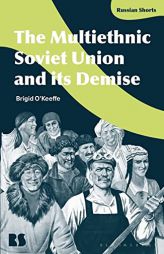 The Multiethnic Soviet Union and Its Demise by Brigid O'Keeffe Paperback Book
