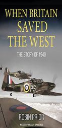 When Britain Saved the West: The Story of 1940 by Robin Prior Paperback Book
