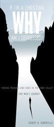 If I'm a Christian, Why Am I Depressed? by Robert B. Somerville Paperback Book