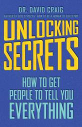 Unlocking Secrets: How to Get People to Tell You Everything by Craig Paperback Book