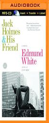 Jack Holmes and His Friend: A Novel by Edmund White Paperback Book