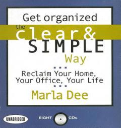 Get Organized the Clear & Simple Way: Reclaim Your Home, Your Office, Your Life by Marla Dee Paperback Book