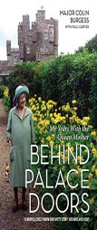 Behind Palace Doors: My Years with the Queen Mother by Major Colin Burgess Paperback Book