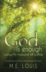 God is Enough: Losing My Husband to Suicide by M. E. Louis Paperback Book