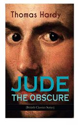 JUDE THE OBSCURE (British Classics Series): Historical Romance Novel by Thomas Hardy Paperback Book