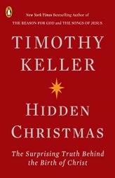 Hidden Christmas: The Surprising Truth Behind the Birth of Christ by Timothy Keller Paperback Book
