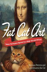 Fat Cat Art: Famous Masterpieces Improved by a Ginger Cat with Attitude by Svetlana Petrova Paperback Book