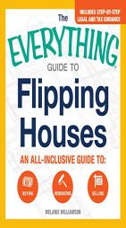 The Everything Guide to Flipping Houses: An All-Inclusive Guide to Buying, Renovating, Selling by Melanie Williamson Paperback Book