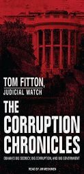 The Corruption Chronicles: Obama's Big Secrecy, Big Corruption, and Big Government by Tom Fitton Paperback Book