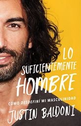 Man Enough Lo suficientemente hombre (Spanish edition): Cómo desdefiní mi masculinidad by Justin Baldoni Paperback Book