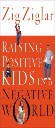 Raising Positive Kids in a Negative World by Zig Ziglar Paperback Book