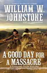 A Good Day for a Massacre by William W. Johnstone Paperback Book