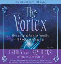 The Vortex: Where the Law of Attraction Assembles All Cooperative Relationships by Esther Hicks Paperback Book