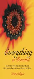 Everything is Personal: Changing the Beliefs That Block Our Inner Happiness and Peace of Mind by Connie Beyer Paperback Book