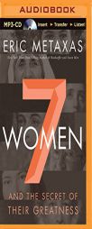 Seven Women: And the Secret of Their Greatness by Eric Metaxas Paperback Book