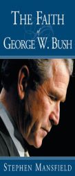 The Faith of George W. Bush by Stephen Mansfield Paperback Book