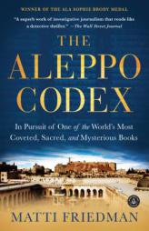 The Aleppo Codex: In Pursuit of One of the World S Most Coveted, Sacred, and Mysterious Books by Matti Friedman Paperback Book