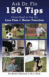 Ask Dr. Flo: 150 Tips from Head to Toe for Less Pain & Better Function by Florence E. Barber-Hancock Paperback Book