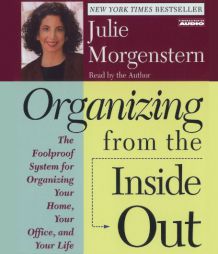 Organizing from the Inside Out: The Foolproof System for Organizing Your Home, Your Office, and Your Life by Julie Morgenstern Paperback Book