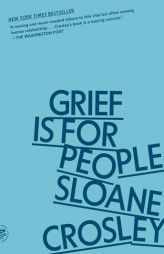 Grief Is for People by Sloane Crosley Paperback Book
