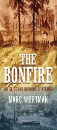 The Bonfire: The Siege and Burning of Atlanta by Marc Wortman Paperback Book