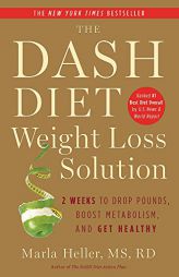The Dash Diet Weight Loss Solution: 2 Weeks to Drop Pounds, Boost Metabolism, and Get Healthy (A DASH Diet Book) by Marla Heller Paperback Book