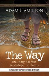 The Way, Expanded Paperback Edition: Walking in the Footsteps of Jesus by Adam Hamilton Paperback Book