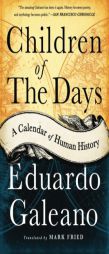 Children of the Days: A Calendar of Human History by Eduardo Galeano Paperback Book