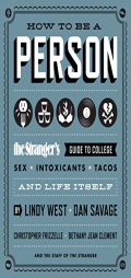 How to Be a Person: The Stranger's Guide to College, Sex, Intoxicants, Tacos, and Life Itself by Dan Savage Paperback Book