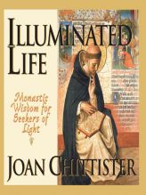 Illuminated Life: Monastic Wisdom for Seekers of Light by Joan Chittister Paperback Book