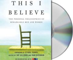 This I Believe: Personal Philosophies of Remarkable Men and Women by Jay Allison Paperback Book