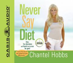 Never Say Diet: Make Five Decisions and Break the Fat Habit for Good by Chantel Hobbs Paperback Book