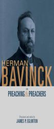 Herman Bavinck on Preaching and Preachers by Herman Bavinck Paperback Book