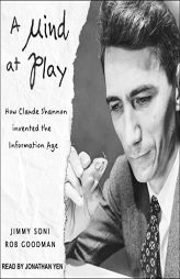 A Mind at Play: How Claude Shannon Invented the Information Age by Rob Goodman Paperback Book