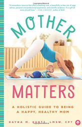 Mother Matters: A Practical Guide to Being a Happy, Healthy Mom by Dayna Kurtz Paperback Book