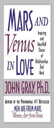 Mars and Venus in Love: Inspiring and Heartfelt Stories of Relationships That Work by John Gray Paperback Book