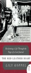 The Red Leather Diary: Reclaiming a Life Through the Pages of a Lost Journal by Lily Koppel Paperback Book