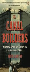 The Canal Builders: Making America's Empire at the Panama Canal by Julie Greene Paperback Book