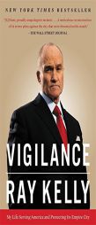 Vigilance: My Life Serving America and Protecting Its Empire City by Ray Kelly Paperback Book